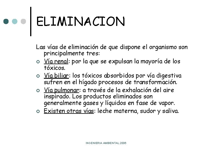 ELIMINACION Las vías de eliminación de que dispone el organismo son principalmente tres: ¢