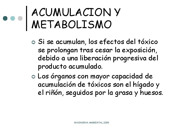 ACUMULACION Y METABOLISMO ¢ ¢ Si se acumulan, los efectos del tóxico se prolongan