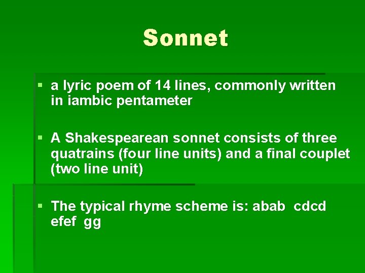 Sonnet § a lyric poem of 14 lines, commonly written in iambic pentameter §