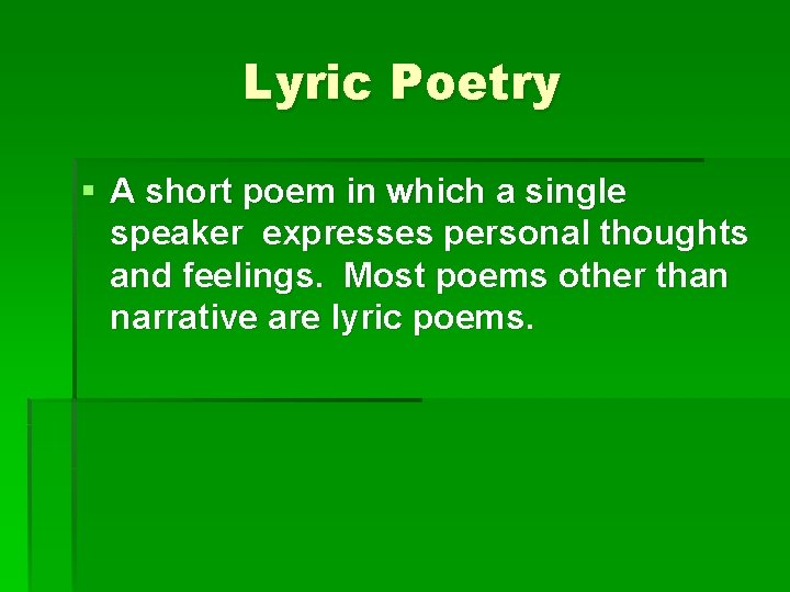 Lyric Poetry § A short poem in which a single speaker expresses personal thoughts