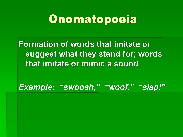 Onomatopoeia Formation of words that imitate or suggest what they stand for; words that