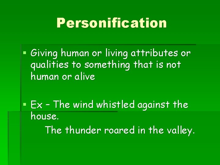 Personification § Giving human or living attributes or qualities to something that is not