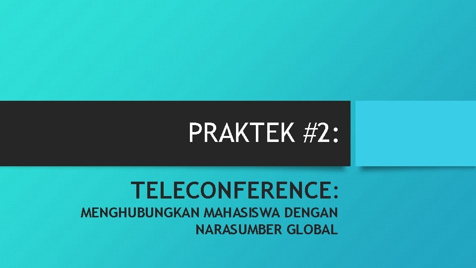 PRAKTEK #2: TELECONFERENCE: MENGHUBUNGKAN MAHASISWA DENGAN NARASUMBER GLOBAL 