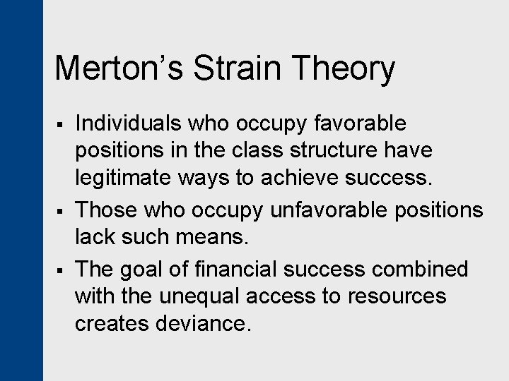 Merton’s Strain Theory § § § Individuals who occupy favorable positions in the class