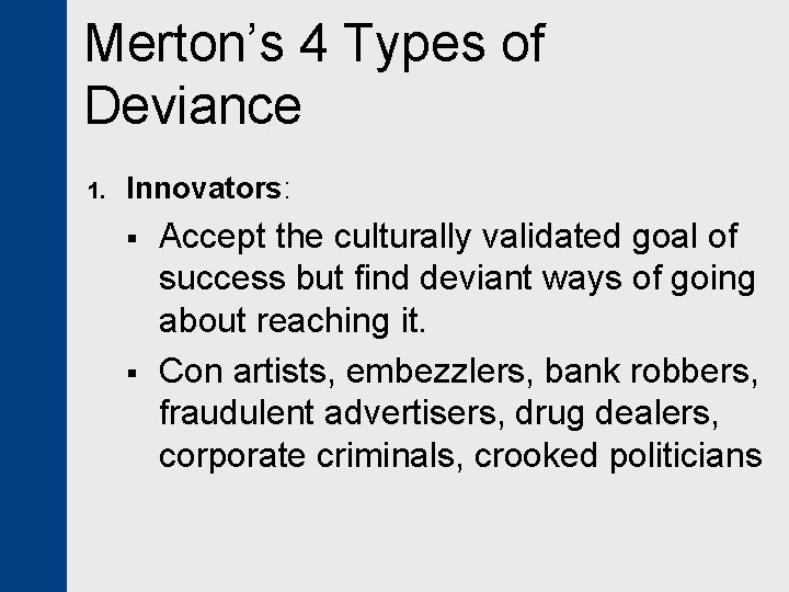 Merton’s 4 Types of Deviance 1. Innovators: § § Accept the culturally validated goal