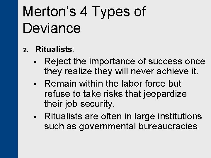 Merton’s 4 Types of Deviance 2. Ritualists: § § § Reject the importance of