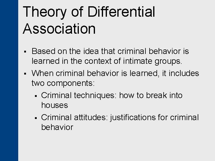 Theory of Differential Association § § Based on the idea that criminal behavior is