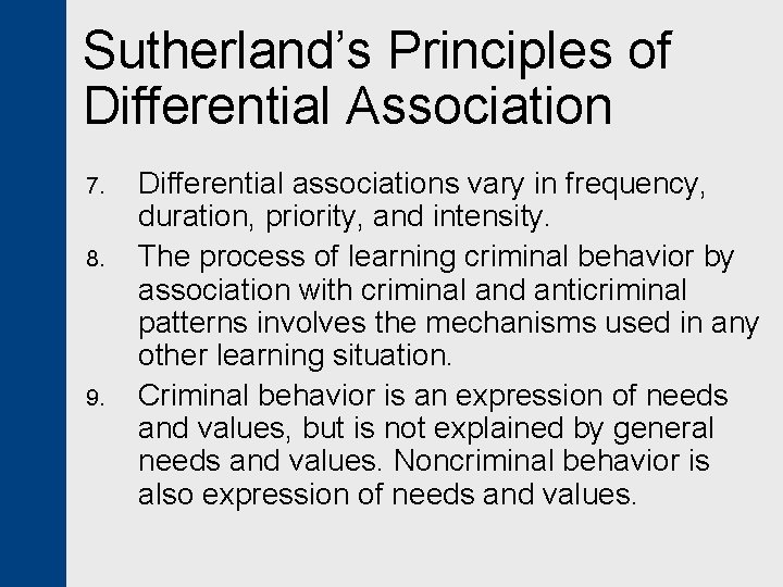 Sutherland’s Principles of Differential Association 7. 8. 9. Differential associations vary in frequency, duration,