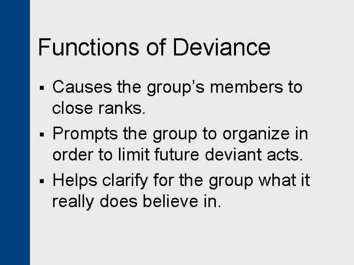 Functions of Deviance § § § Causes the group’s members to close ranks. Prompts