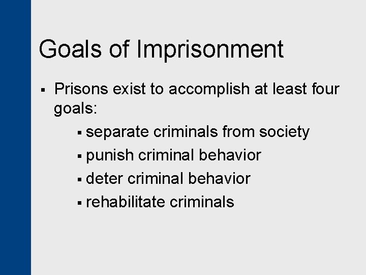 Goals of Imprisonment § Prisons exist to accomplish at least four goals: § separate