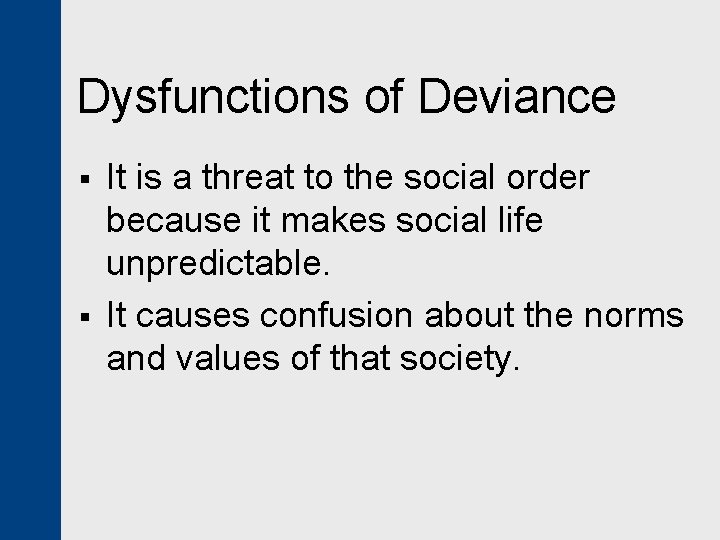 Dysfunctions of Deviance § § It is a threat to the social order because