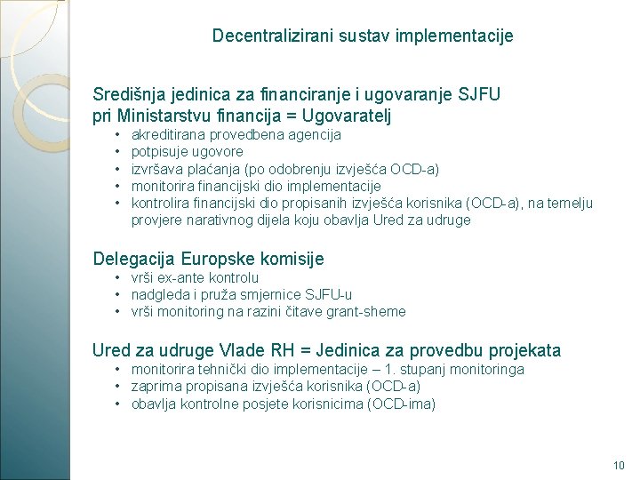 Decentralizirani sustav implementacije Središnja jedinica za financiranje i ugovaranje SJFU pri Ministarstvu financija =