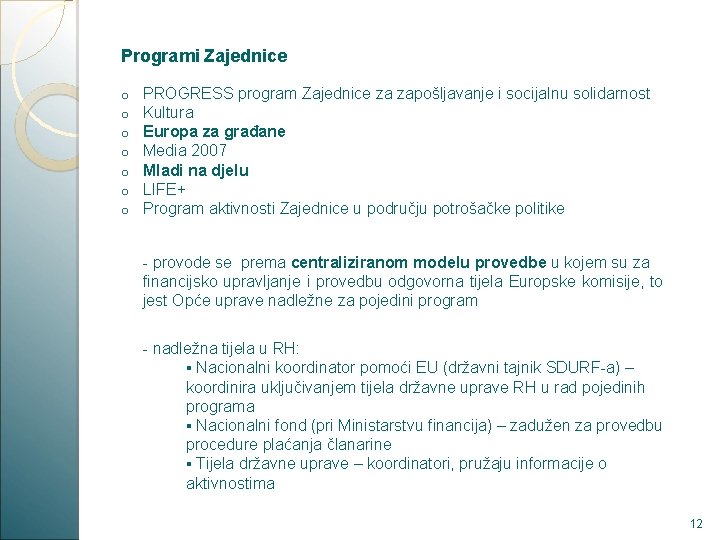 Programi Zajednice o o o o PROGRESS program Zajednice za zapošljavanje i socijalnu solidarnost