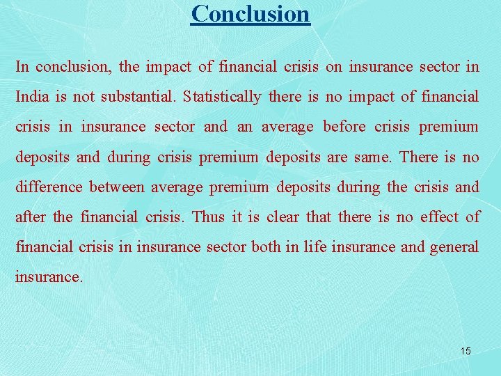 Conclusion In conclusion, the impact of financial crisis on insurance sector in India is