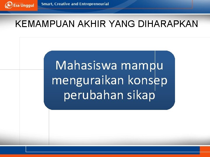 KEMAMPUAN AKHIR YANG DIHARAPKAN Mahasiswa mampu menguraikan konsep perubahan sikap 