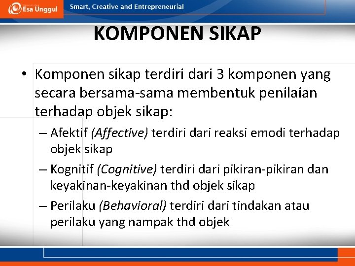 KOMPONEN SIKAP • Komponen sikap terdiri dari 3 komponen yang secara bersama-sama membentuk penilaian