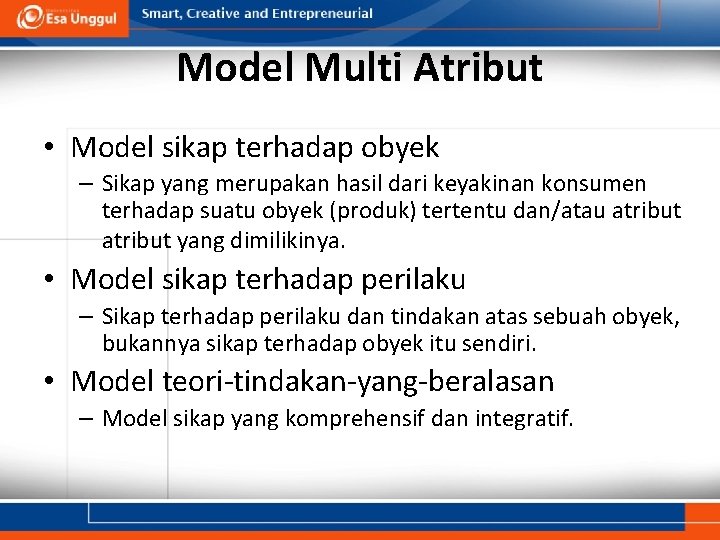 Model Multi Atribut • Model sikap terhadap obyek – Sikap yang merupakan hasil dari