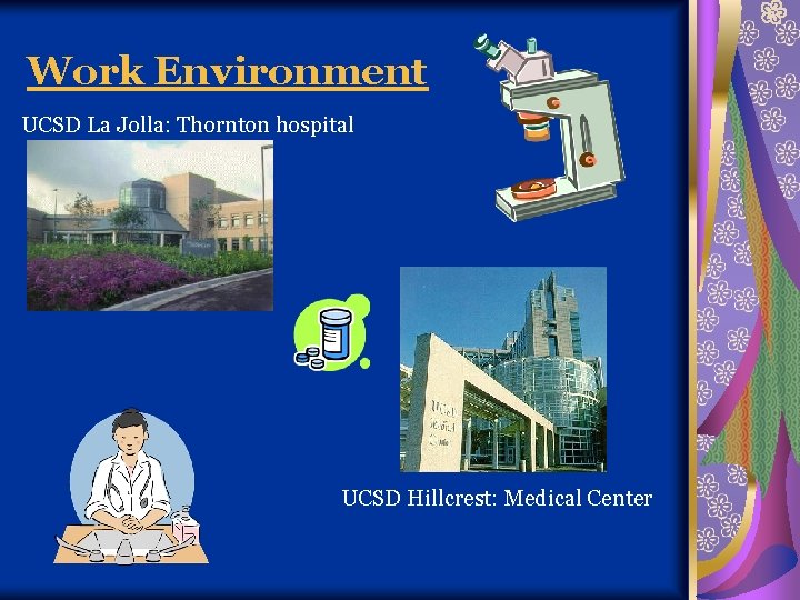 Work Environment UCSD La Jolla: Thornton hospital UCSD Hillcrest: Medical Center 