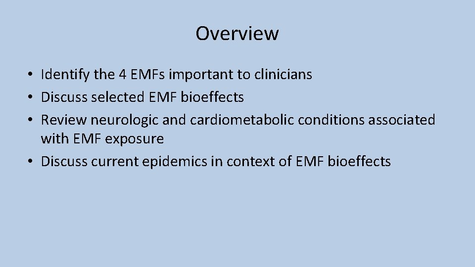 Overview • Identify the 4 EMFs important to clinicians • Discuss selected EMF bioeffects