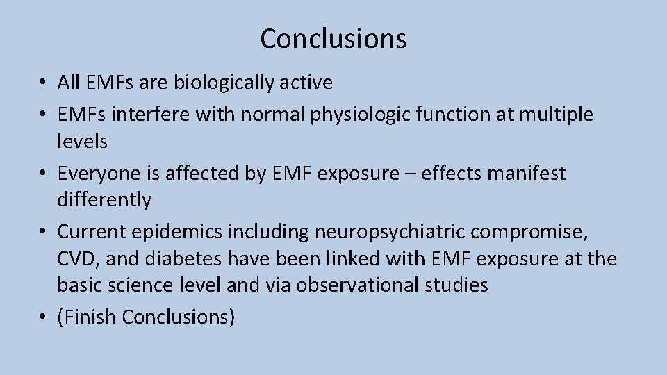 Conclusions • All EMFs are biologically active • EMFs interfere with normal physiologic function