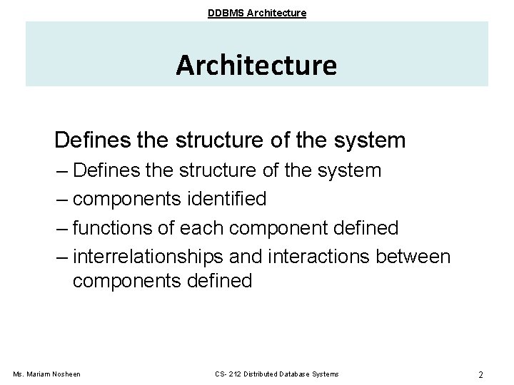 DDBMS Architecture Defines the structure of the system – components identified – functions of