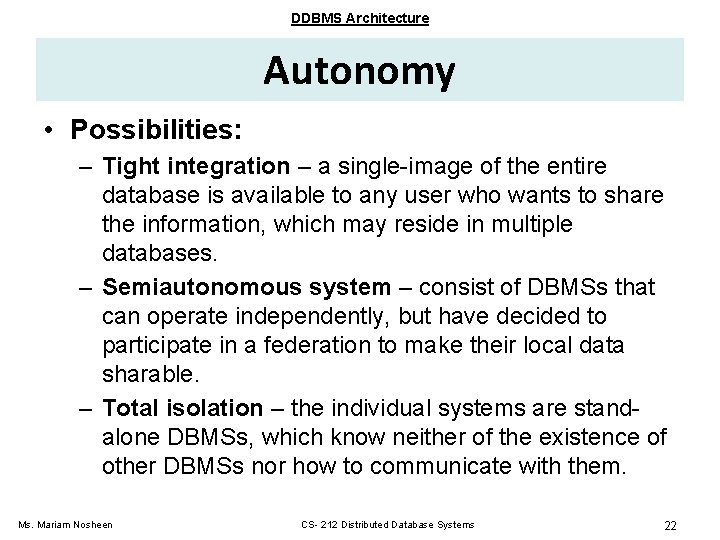 DDBMS Architecture Autonomy • Possibilities: – Tight integration – a single-image of the entire DDBMS Architecture Autonomy • Possibilities: – Tight integration – a single-image of the entire