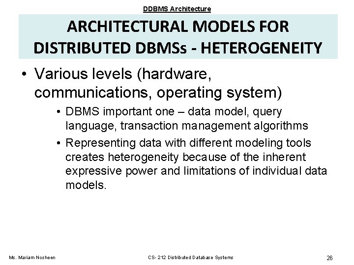 DDBMS Architecture ARCHITECTURAL MODELS FOR DISTRIBUTED DBMSs - HETEROGENEITY • Various levels (hardware, communications, DDBMS Architecture ARCHITECTURAL MODELS FOR DISTRIBUTED DBMSs - HETEROGENEITY • Various levels (hardware, communications,
