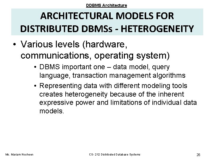 DDBMS Architecture ARCHITECTURAL MODELS FOR DISTRIBUTED DBMSs - HETEROGENEITY • Various levels (hardware, communications,