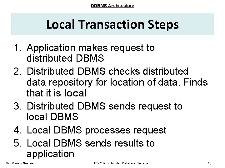 DDBMS Architecture Local Transaction Steps 1. Application makes request to distributed DBMS 2. Distributed
