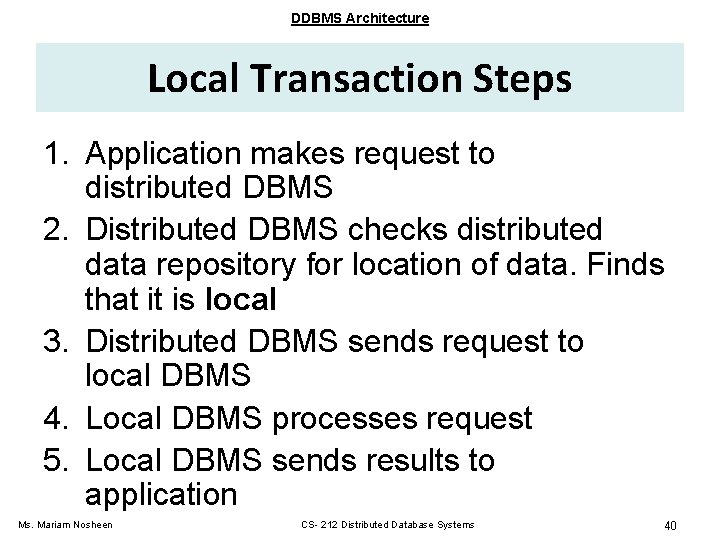 DDBMS Architecture Local Transaction Steps 1. Application makes request to distributed DBMS 2. Distributed DDBMS Architecture Local Transaction Steps 1. Application makes request to distributed DBMS 2. Distributed