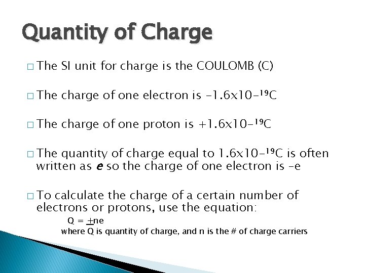 Quantity of Charge � The SI unit for charge is the COULOMB (C) �