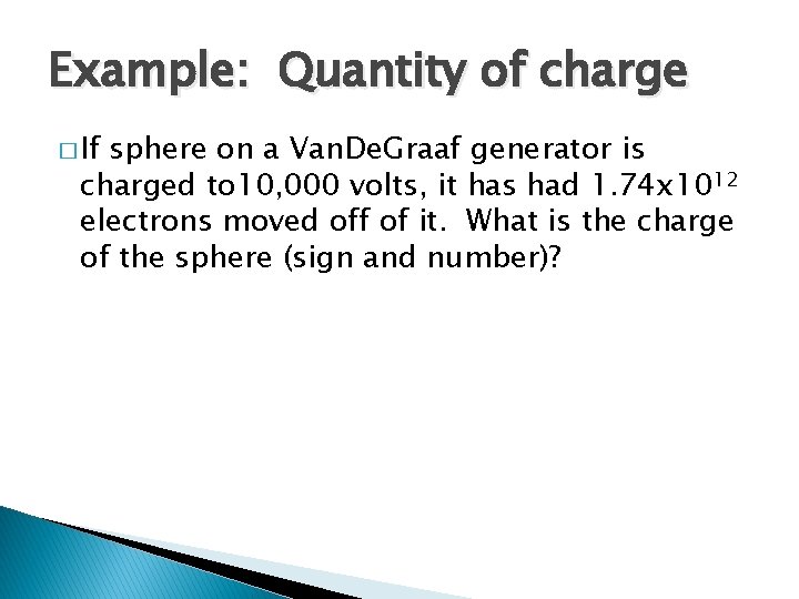 Example: Quantity of charge � If sphere on a Van. De. Graaf generator is
