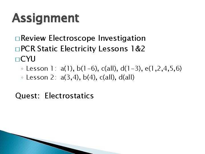 Assignment � Review Electroscope Investigation � PCR Static Electricity Lessons 1&2 � CYU ◦