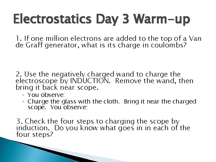 Electrostatics Day 3 Warm-up 1. If one million electrons are added to the top