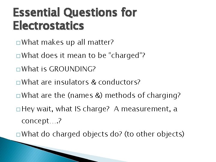 Essential Questions for Electrostatics � What makes up all matter? � What does it