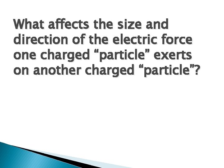 What affects the size and direction of the electric force one charged “particle” exerts