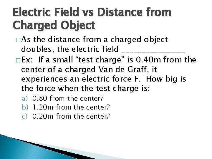 Electric Field vs Distance from Charged Object � As the distance from a charged