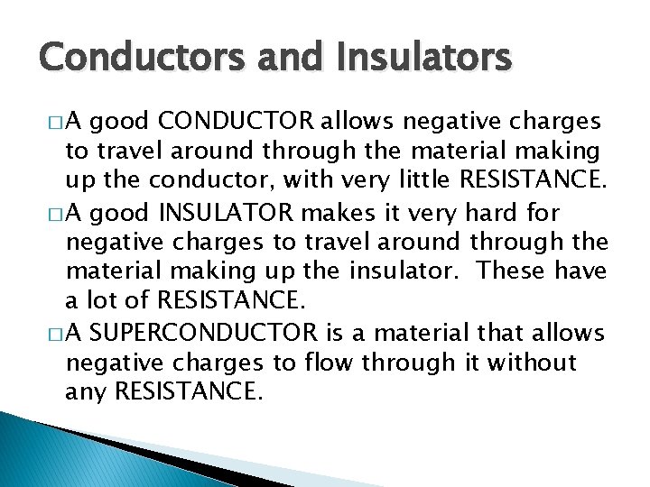 Conductors and Insulators �A good CONDUCTOR allows negative charges to travel around through the