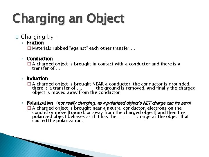 Charging an Object � Charging by : ◦ Friction � Materials rubbed “against” each