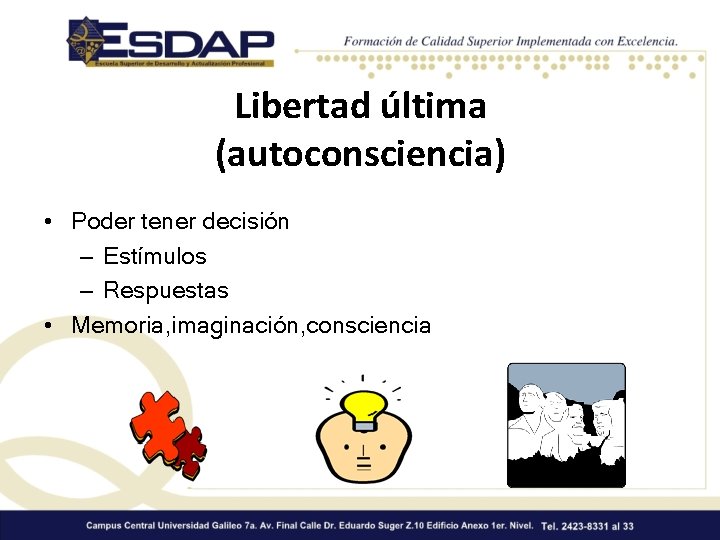 Libertad última (autoconsciencia) • Poder tener decisión – Estímulos – Respuestas • Memoria, imaginación,