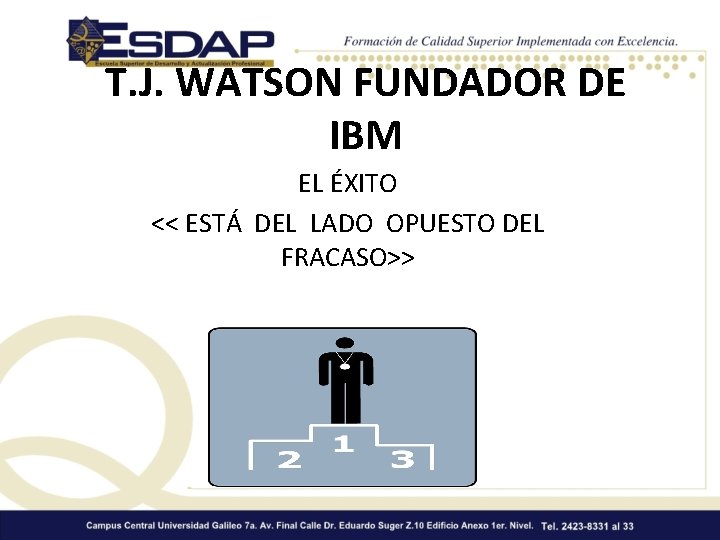 T. J. WATSON FUNDADOR DE IBM EL ÉXITO << ESTÁ DEL LADO OPUESTO DEL