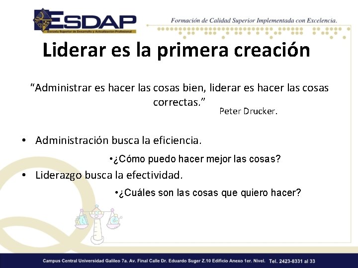 Liderar es la primera creación “Administrar es hacer las cosas bien, liderar es hacer