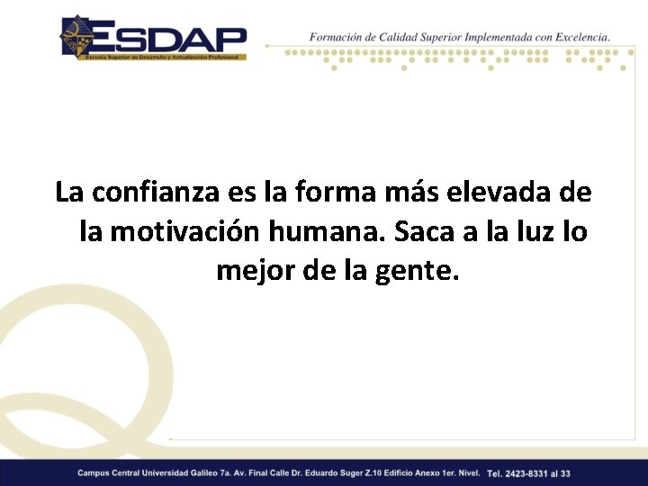 La confianza es la forma más elevada de la motivación humana. Saca a la