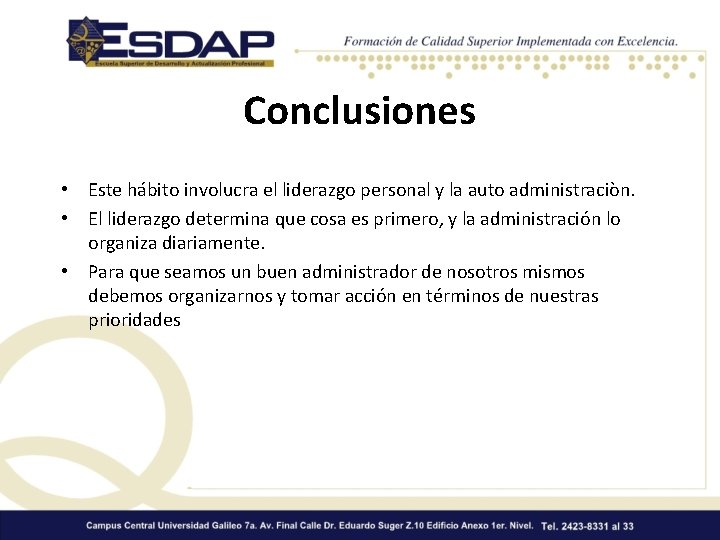 Conclusiones • Este hábito involucra el liderazgo personal y la auto administraciòn. • El