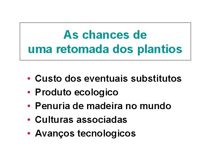 As chances de uma retomada dos plantios • • • Custo dos eventuais substitutos