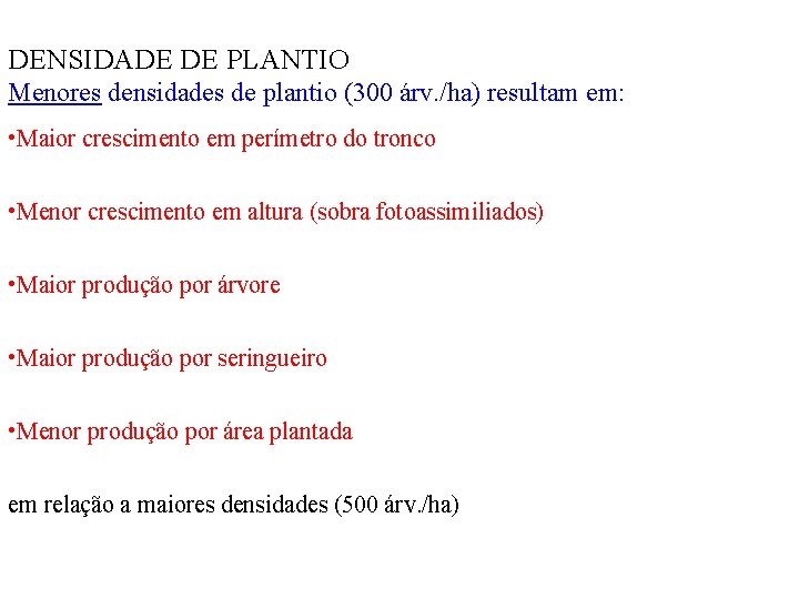 DENSIDADE DE PLANTIO Menores densidades de plantio (300 árv. /ha) resultam em: • Maior