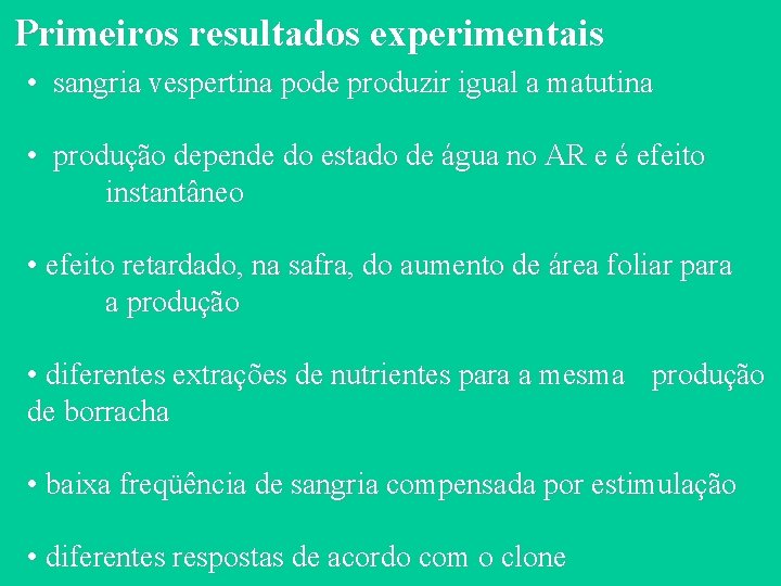 Primeiros resultados experimentais • sangria vespertina pode produzir igual a matutina • produção depende