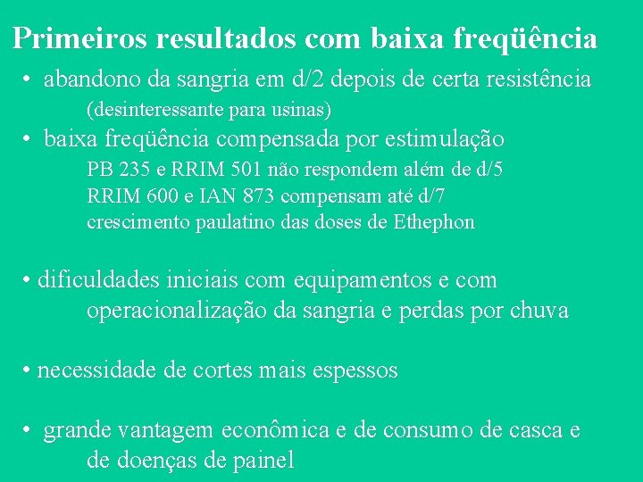 Primeiros resultados com baixa freqüência • abandono da sangria em d/2 depois de certa