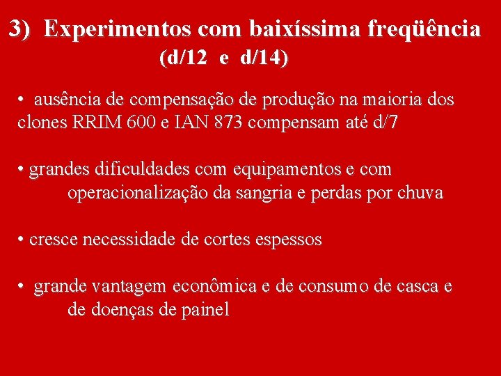3) Experimentos com baixíssima freqüência (d/12 e d/14) • ausência de compensação de produção