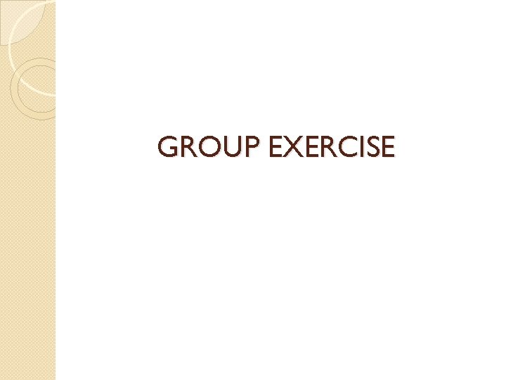 GROUP EXERCISE 